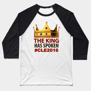 The King Has Spoken #CLE2016 Baseball T-Shirt